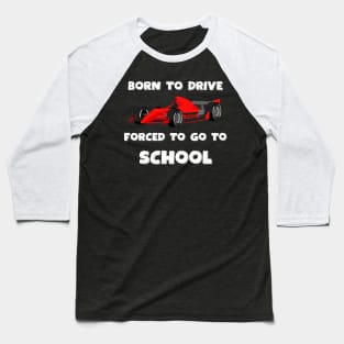 Born to drive, forced to go to school, Race car Baseball T-Shirt